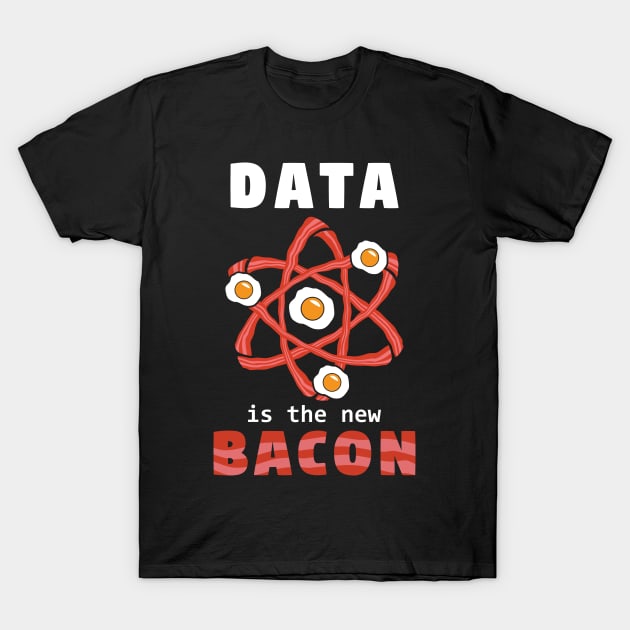 Data Is The New Bacon T-Shirt by yeoys